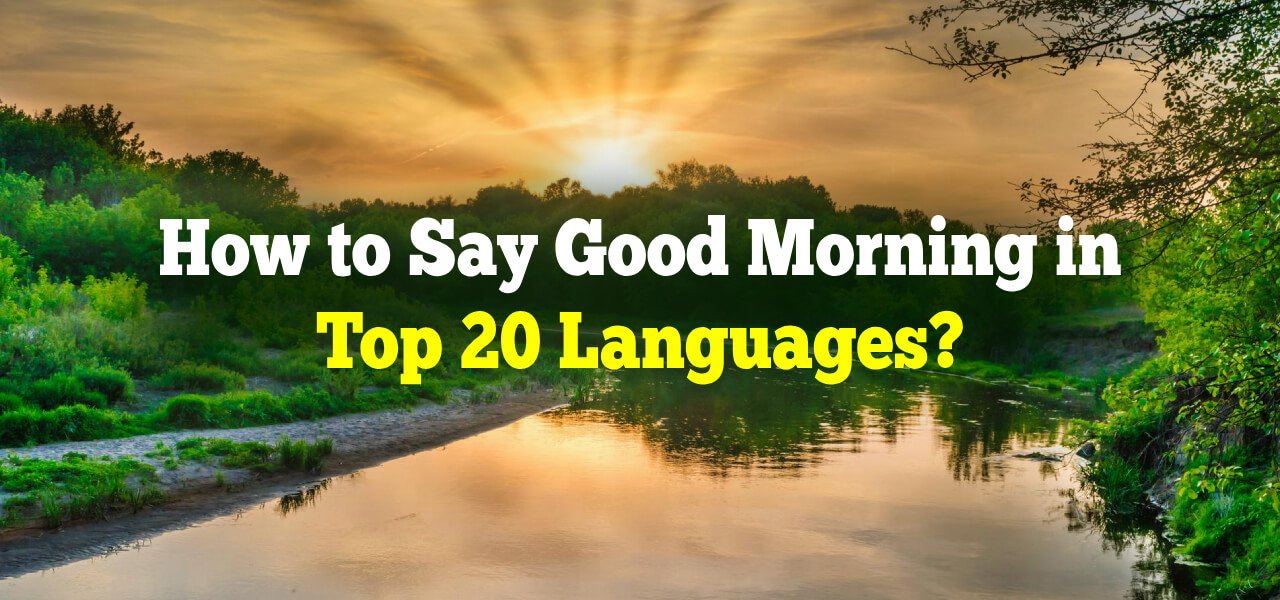 How To Say Good Morning In Top 20 Languages