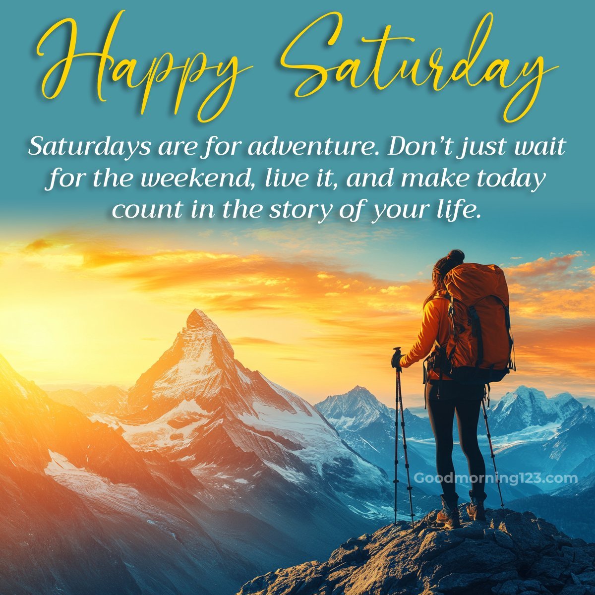 Happy Saturday Saturdays Are For Adventure. Don’t Just Wait