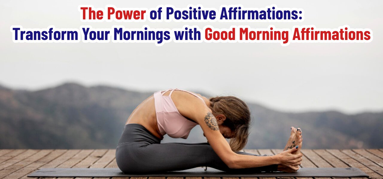 The Power Of Positive Affirmations Transform Your Mornings With Good Morning Affirmations